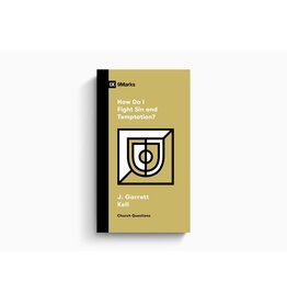 J. Garrett Kell How Do I Fight Sin and Temptation? Nine Marks