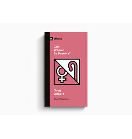 Greg Gilbert Can Women Be Pastors? Nine Marks