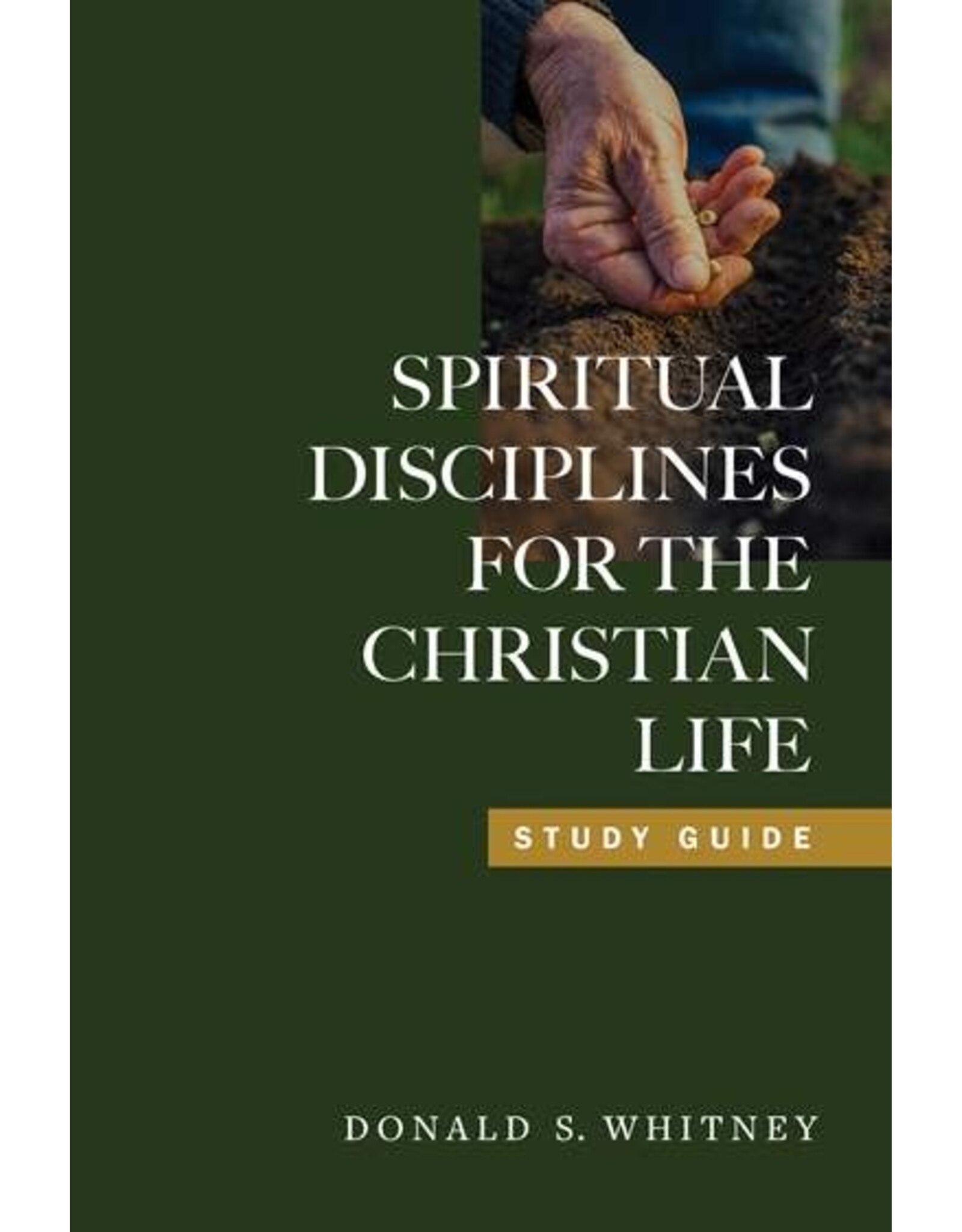 Donald S Whitney Spiritual Disciplines for the Christian Life - A Study Guide