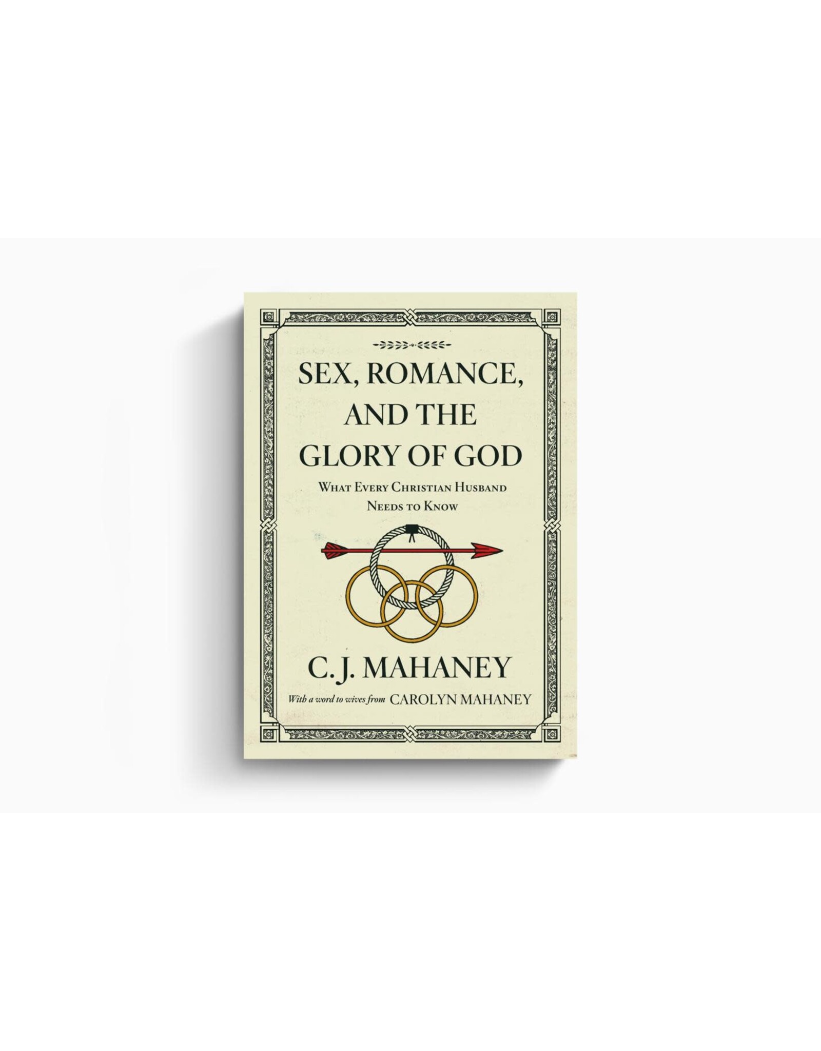 J. C. Mahaney Sex, Romance and the Glory of God
