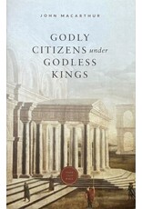 John MacArthur Godly Citizens and Ungodly Kings