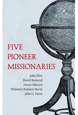 David Brainerd, William C Burns, John Elliot, Henry Martyn & John G Paton Five Pioneer Missionaries
