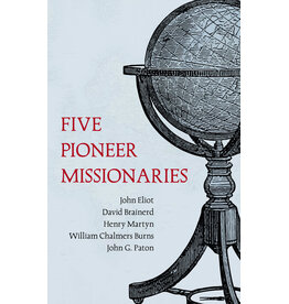 David Brainerd, William C Burns, John Elliot, Henry Martyn & John G Paton Five Pioneer Missionaries