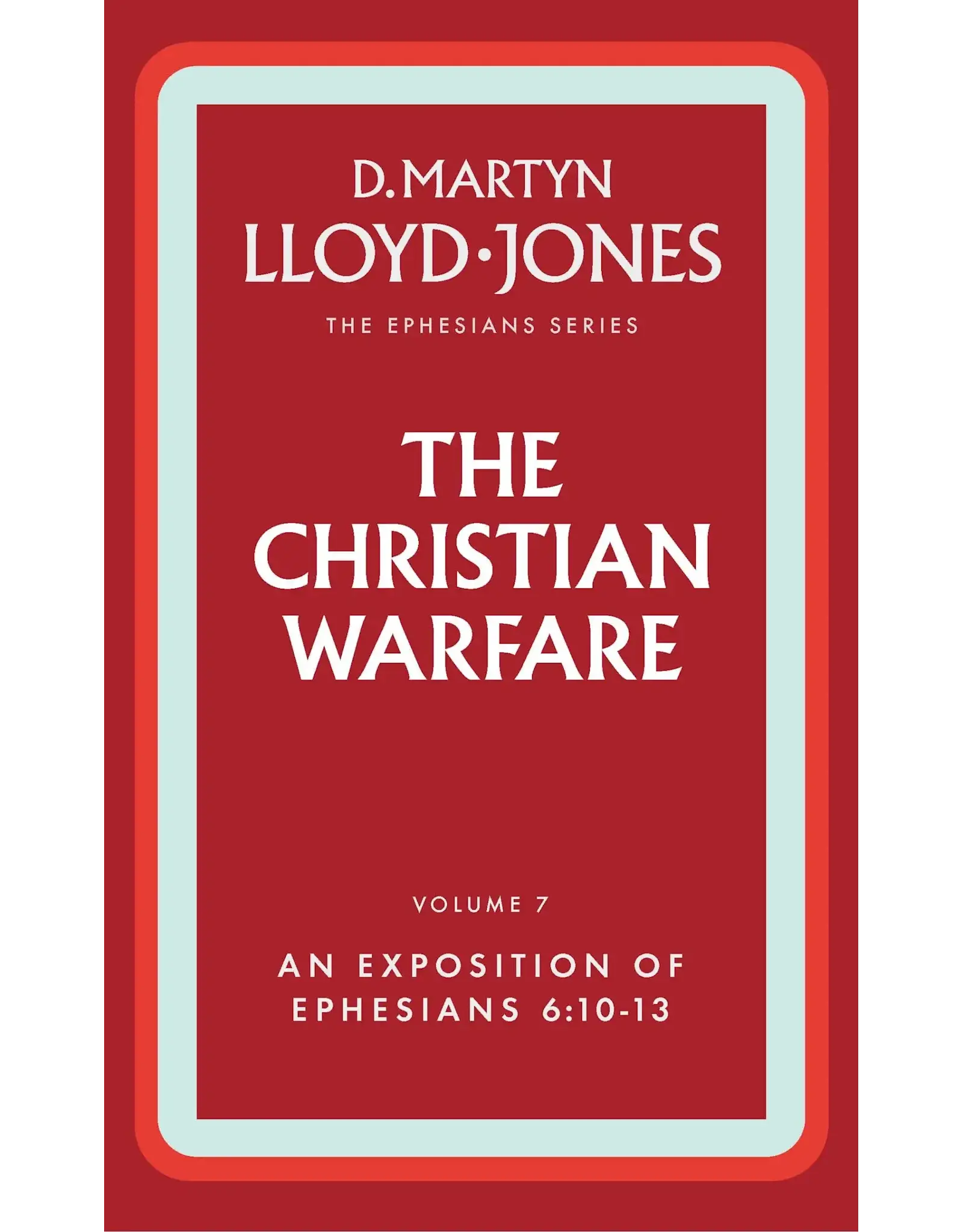 David Martyn Lloyd-Jones The Christian Warfare: An Exposition of Ephesians 6:10-13