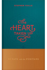 Stephen Yuille The Heart Taken Up - 90 Days with the Puritans