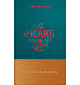 Stephen Yuille The Heart Taken Up - 90 Days with the Puritans