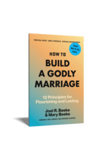 Joel Beeke How To Build a Godly Marriage