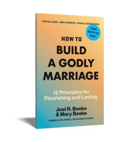 Joel Beeke How To Build a Godly Marriage