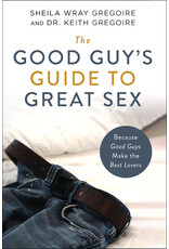 Sheila & Keith Gregoire The Good Guy's Guide to Great Sex