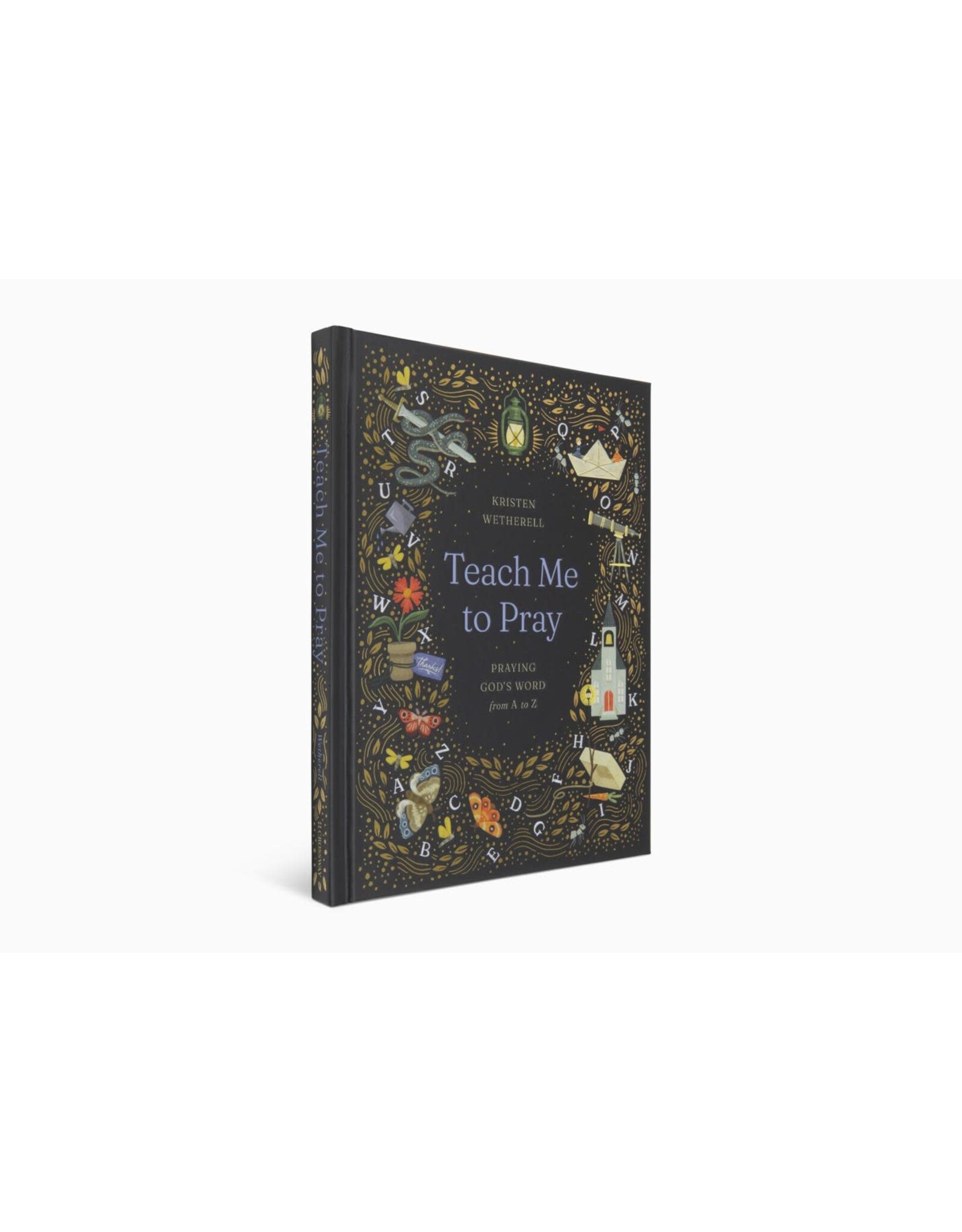 Kristen Wetherell Teach Me to Pray: Praying God's Word from A to Z