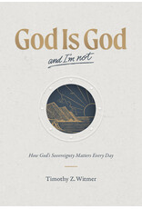 Timothy Z Witmer God is God and I'm Not