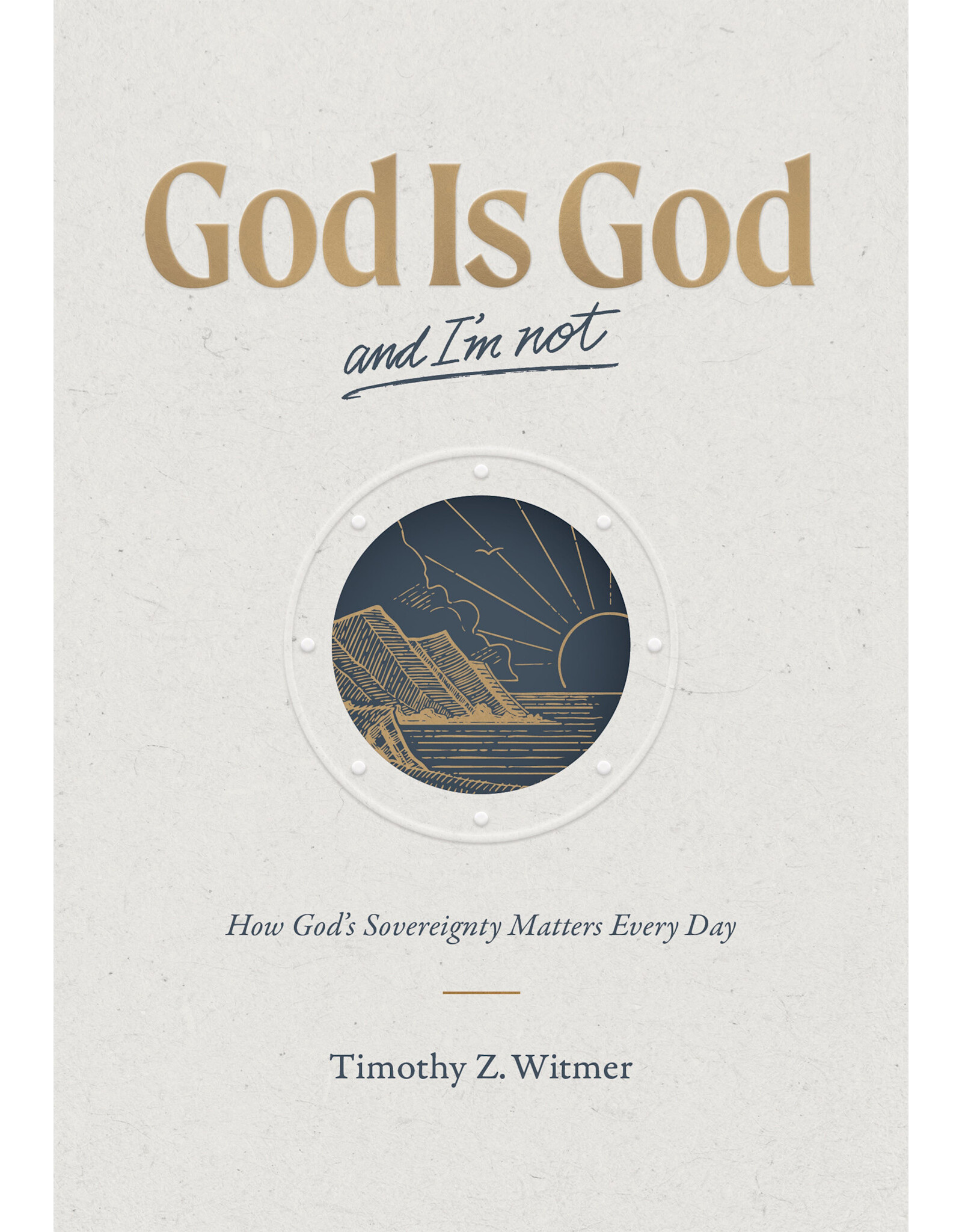 Timothy Z Witmer God is God and I'm Not