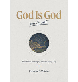 Timothy Z Witmer God is God and I'm Not