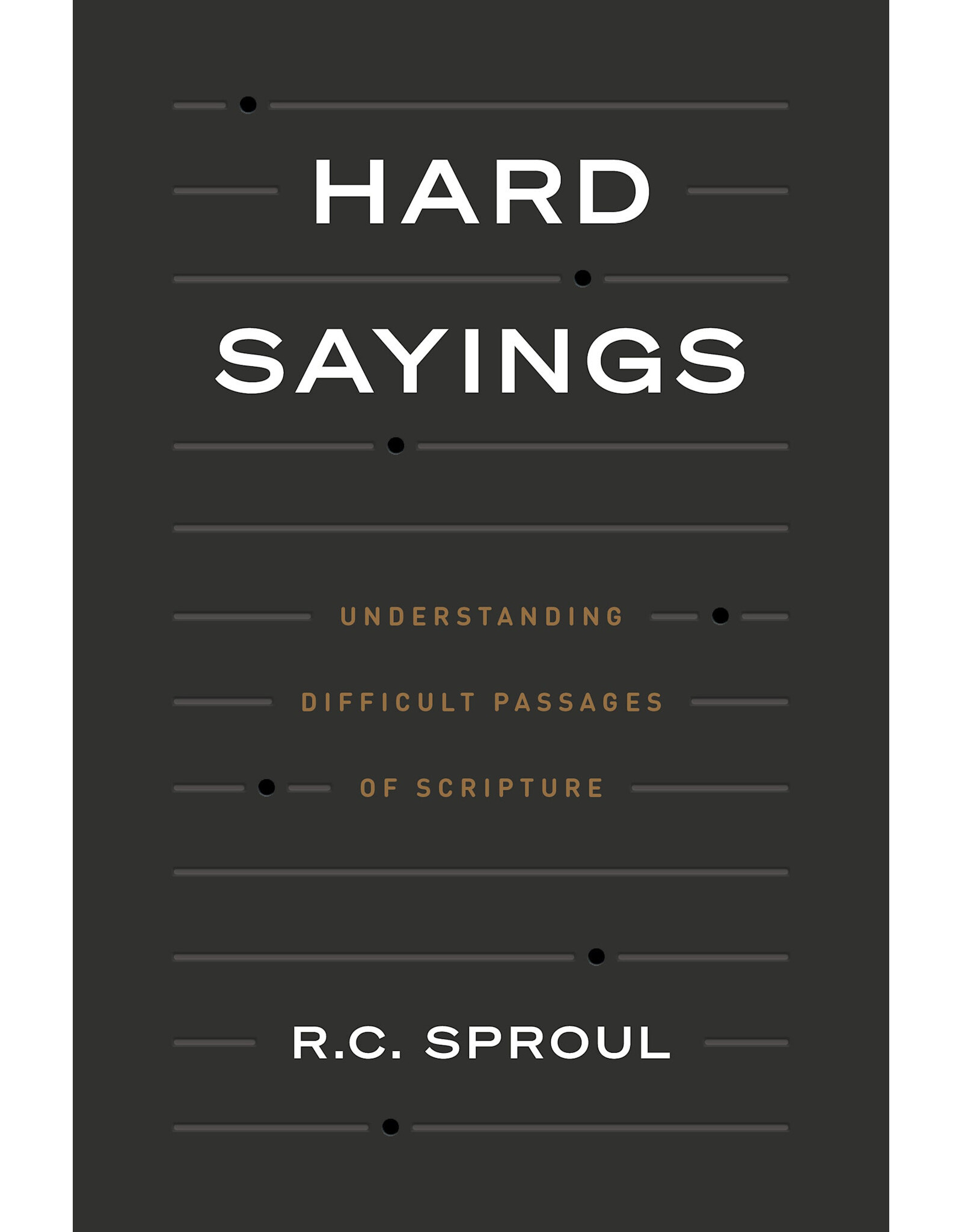 R.C. Sproul Hard Sayings-Undedrstanding Difficult Passages