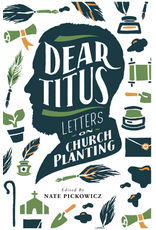 Nate Pickowicz Dear Titus - Letters on Church Planting