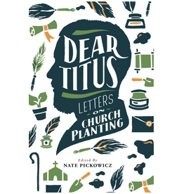 Nate Pickowicz Dear Titus - Letters on Church Planting