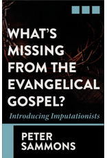 Peter Sammons What's Missing from the Evangelical Gospel?