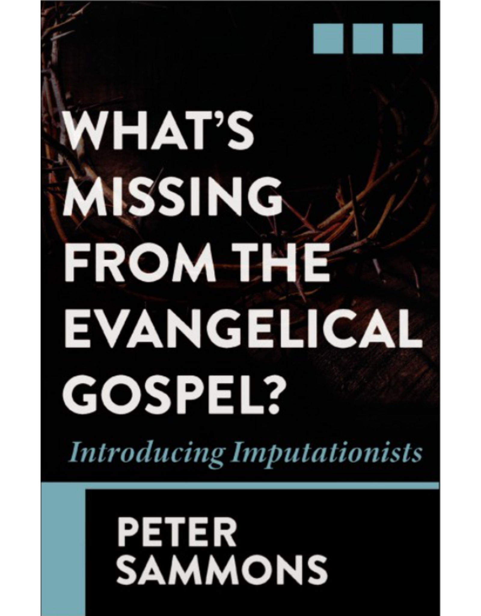 Peter Sammons What's Missing from the Evangelical Gospel?
