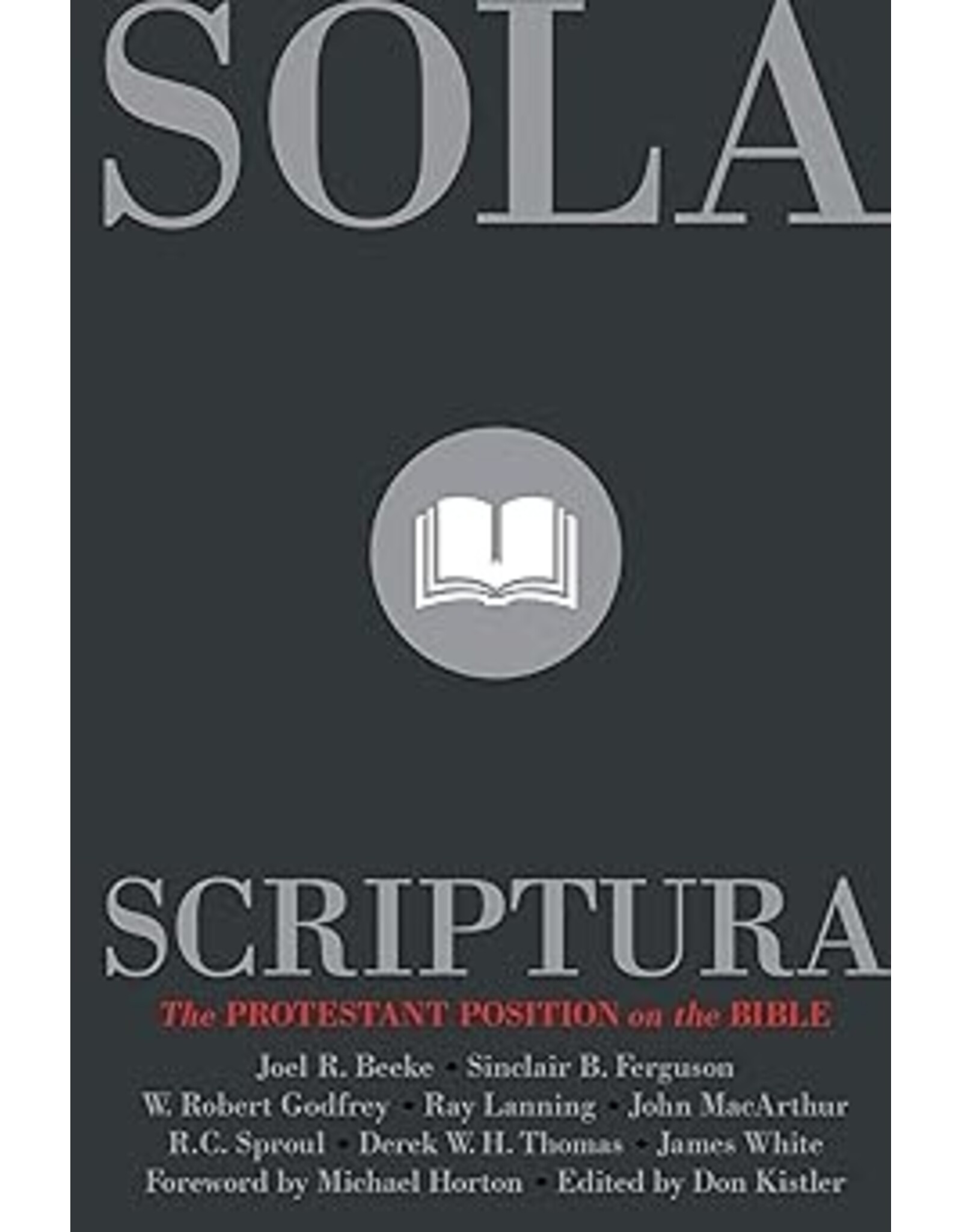 Joel Beeke plus others Sola Scriptura - The Protestant Position on the Bible