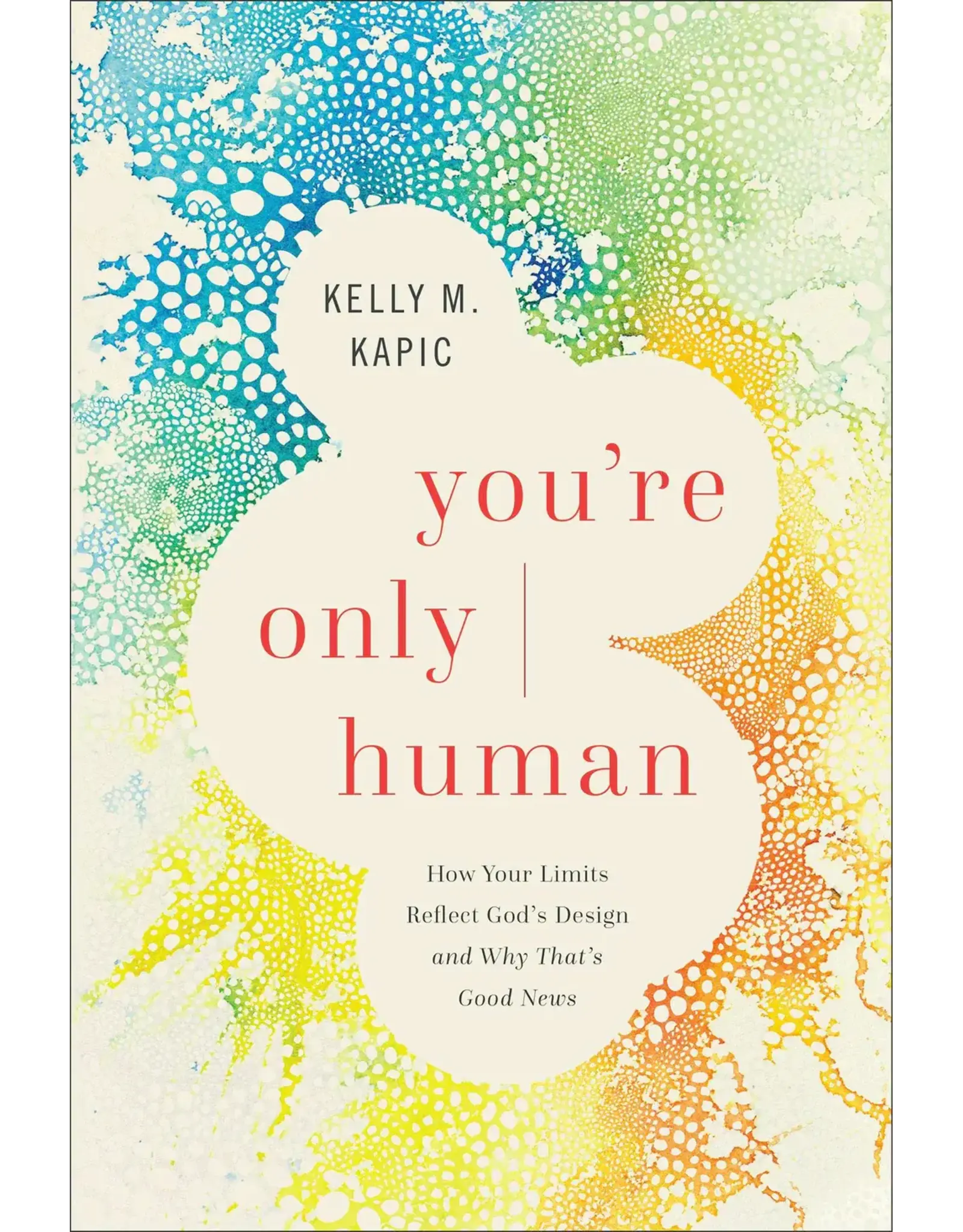 Kelly M. Kapic You're Only Human