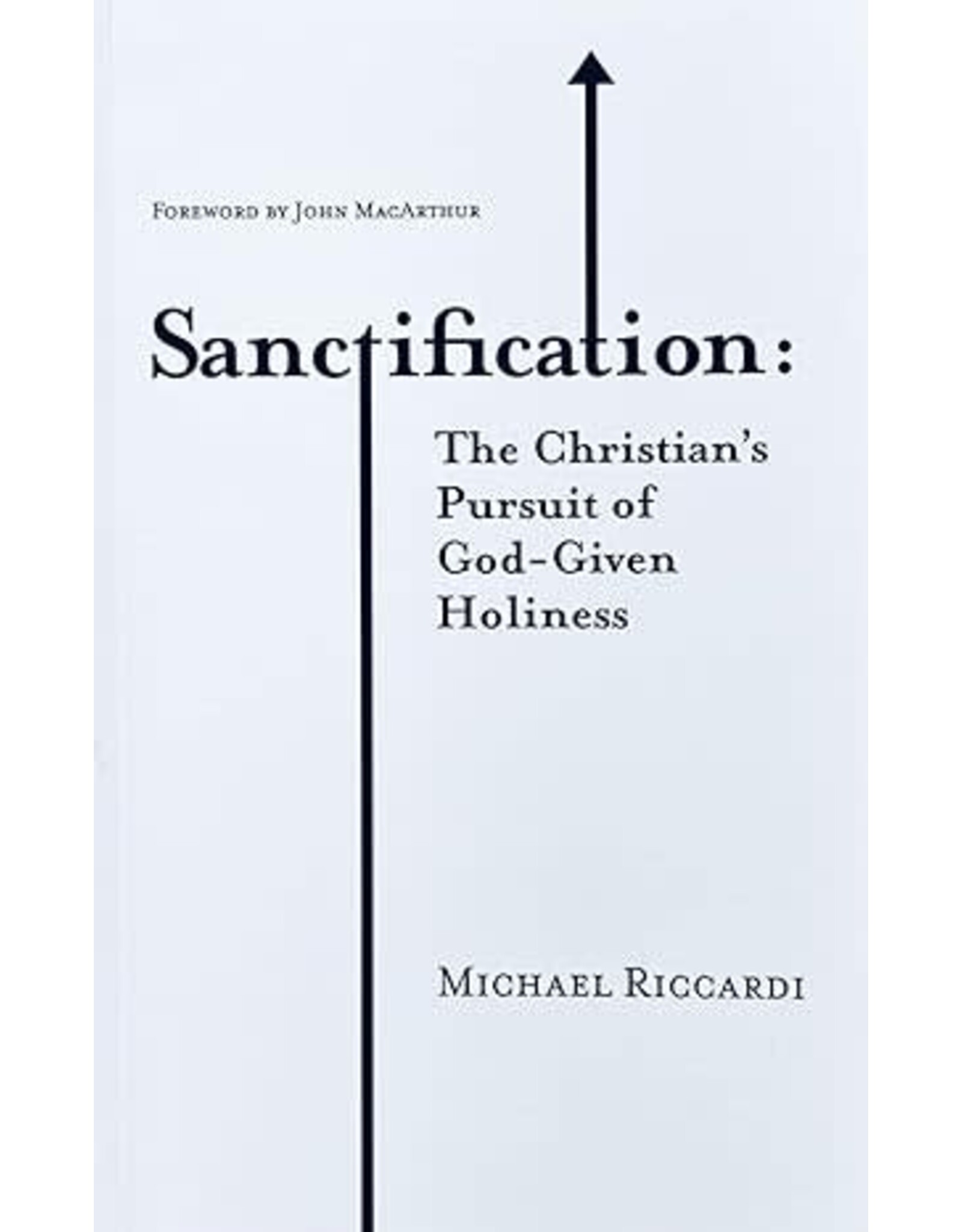 Michael Riccardi Sanctification-The Christian's Pursuit of God-Given Holiness
