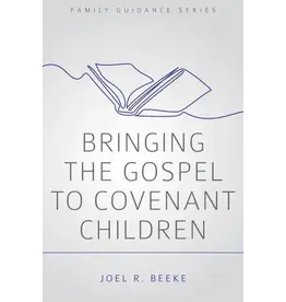 Joel Beeke Bringing the Gospel to Covenant Children