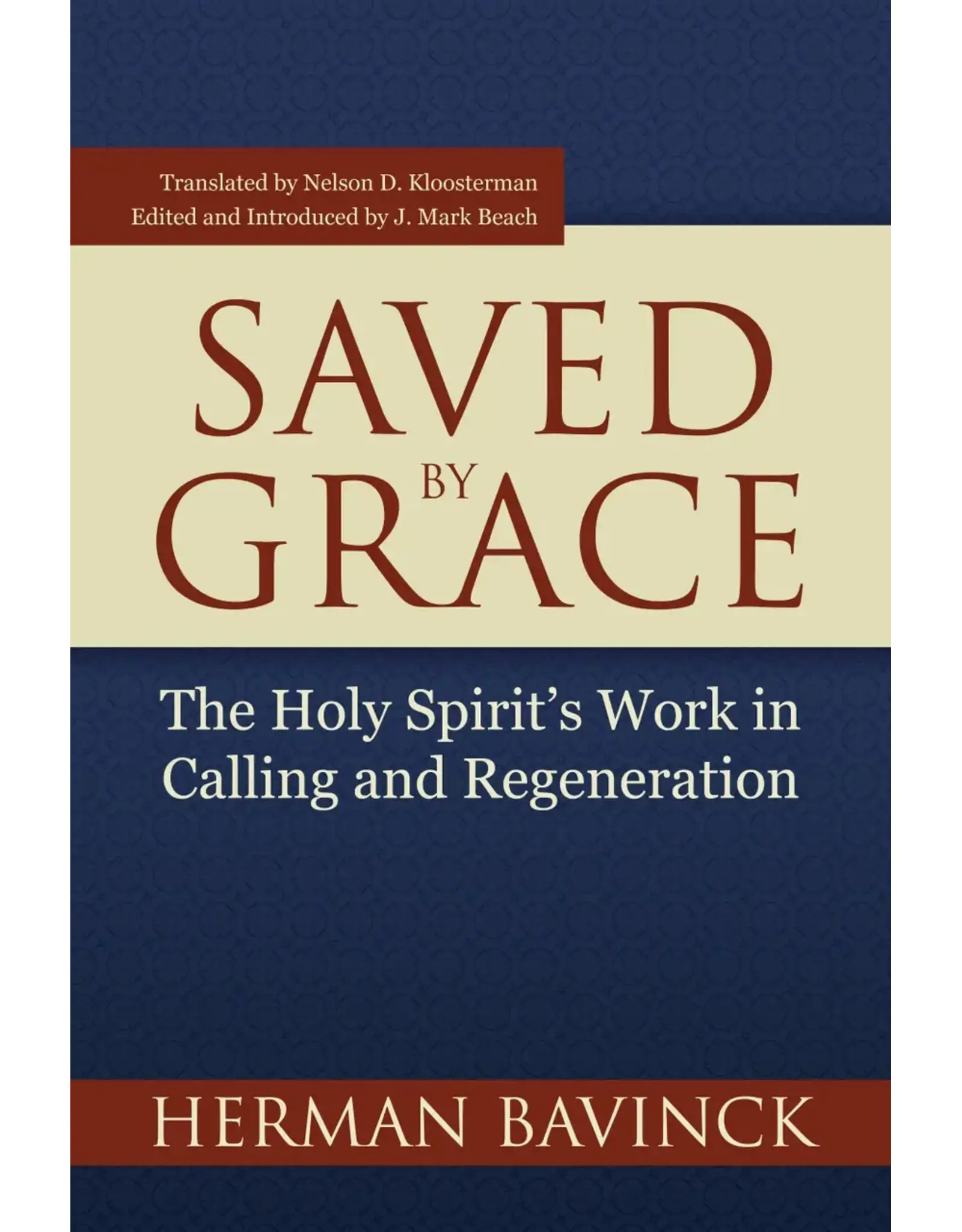 Herman Bavinck Saved By Grace - The Holy Spirit's Work in Calling and Regeneration