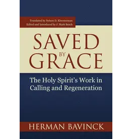 Herman Bavinck Saved By Grace - The Holy Spirit's Work in Calling and Regeneration