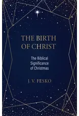 John V. Fesko The Birth of Christ: The biblical Significance of Christmas