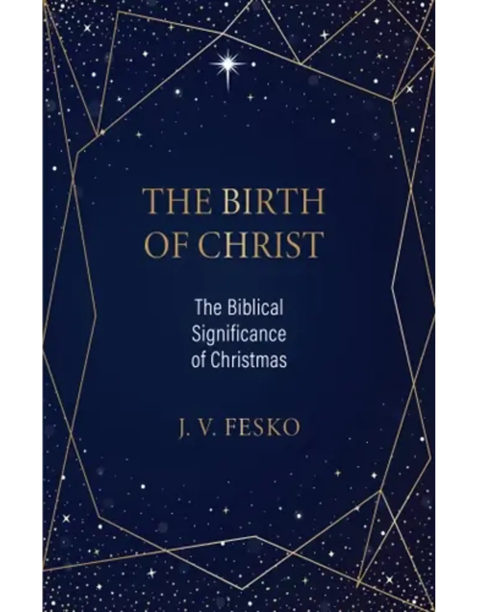 John V. Fesko The Birth of Christ: The biblical Significance of Christmas