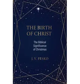 John V. Fesko The Birth of Christ: The biblical Significance of Christmas
