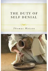 Thomas Watson The Duty of Self Denial and Ten other Sermons