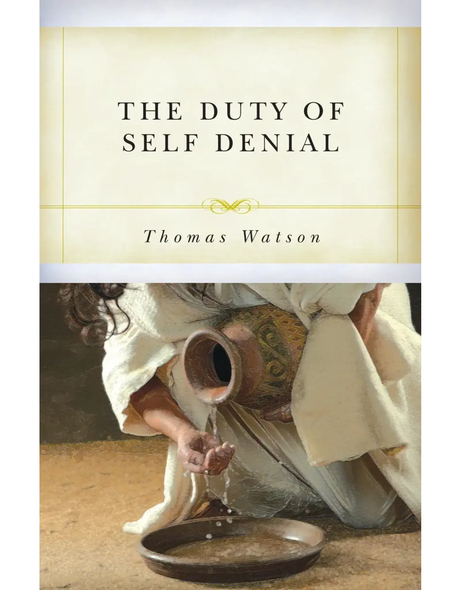 Thomas Watson The Duty of Self Denial and Ten other Sermons