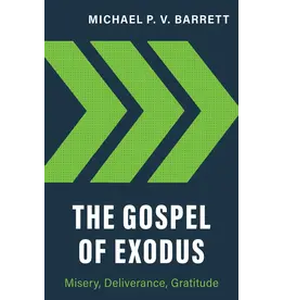 Michael P.V. Barrett The Gospel of Exodus: Misery, Deliverance,Gratitude