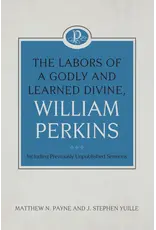 William Perkins The Labors of a Godly and Learned Devine