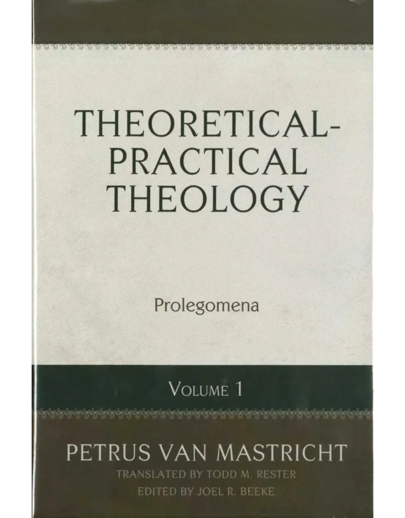 Petrus Van Mastricht Theoretical Practical Theology Vol 1