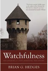 Brian G Hedges Watchfulness: Recovering a Lost Spiritual Discipline