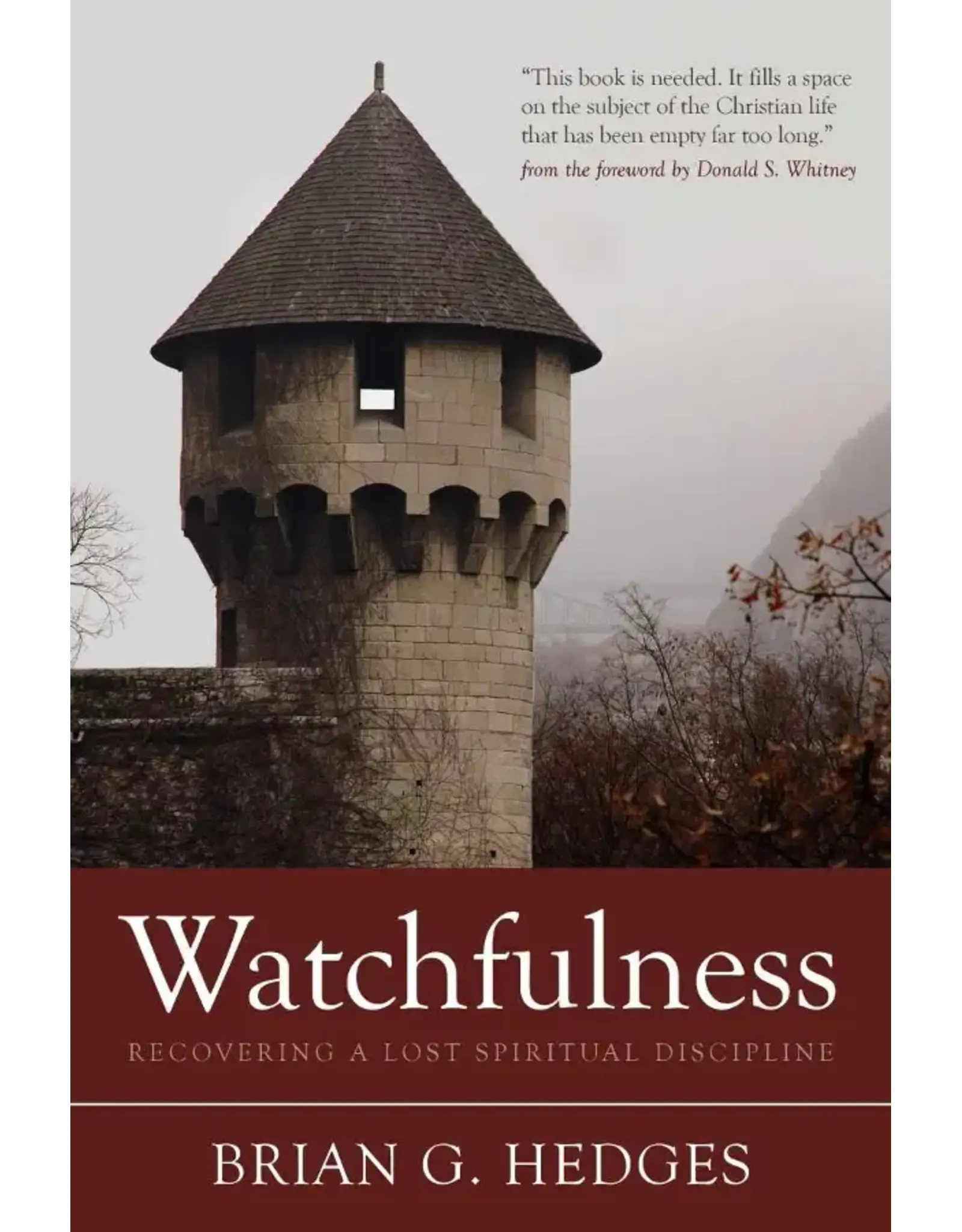 Brian G Hedges Watchfulness: Recovering a Lost Spiritual Discipline