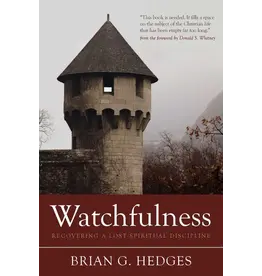 Brian G Hedges Watchfulness: Recovering a Lost Spiritual Discipline