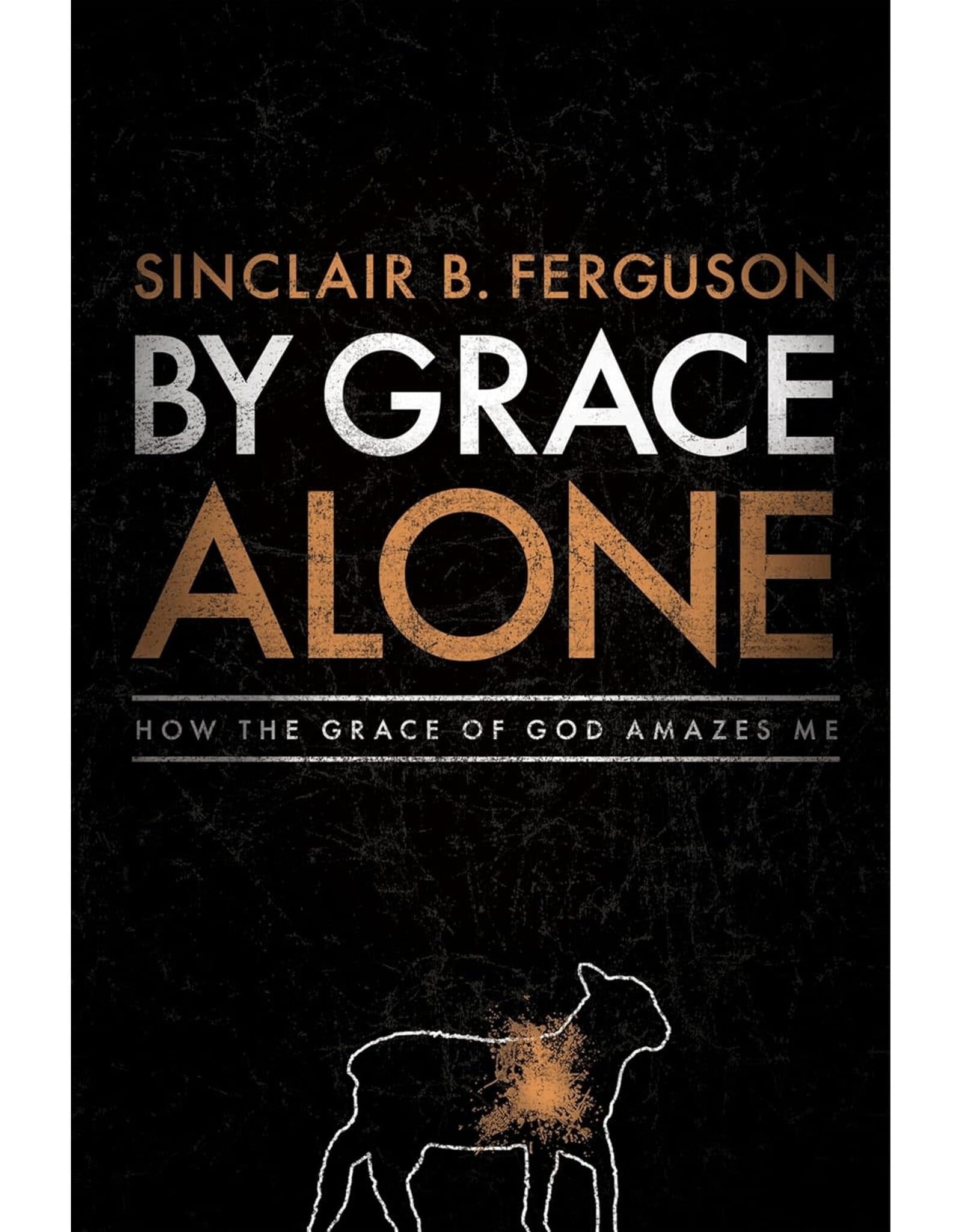 Sinclair B Ferguson By Grace Alone (paperback)