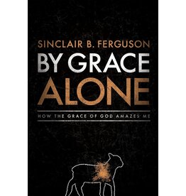 Sinclair B Ferguson By Grace Alone (paperback)