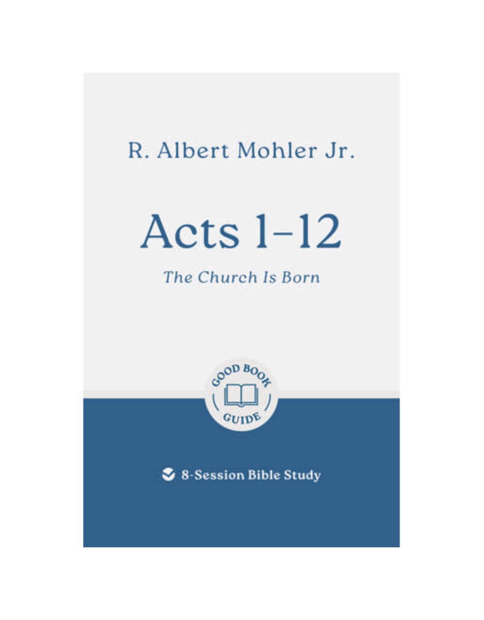 Albert Mohler Acts 1-12: The Church is Born