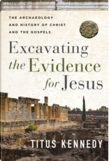 Titus Kennedy Excavating the Evidence for Jesus