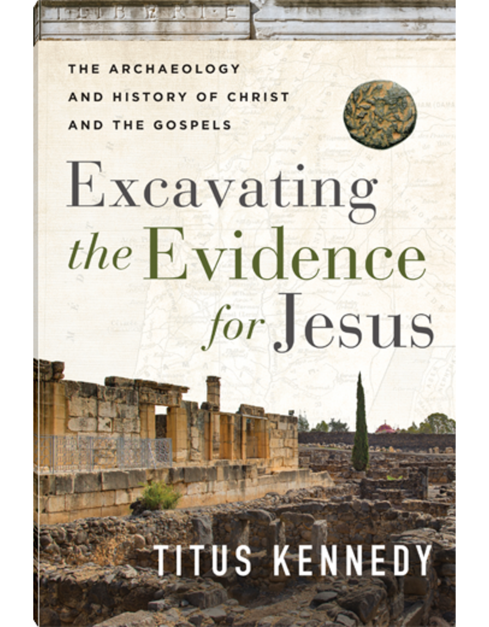 Titus Kennedy Excavating the Evidence for Jesus