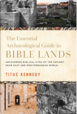 Titus Kennedy The Essential Archaeological Guide to Bible Lands