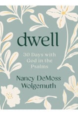 Nancy De Moss Wolgemuth Dwell - 30  Days with God in the Psalms