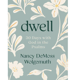 Nancy De Moss Wolgemuth Dwell - 30  Days with God in the Psalms