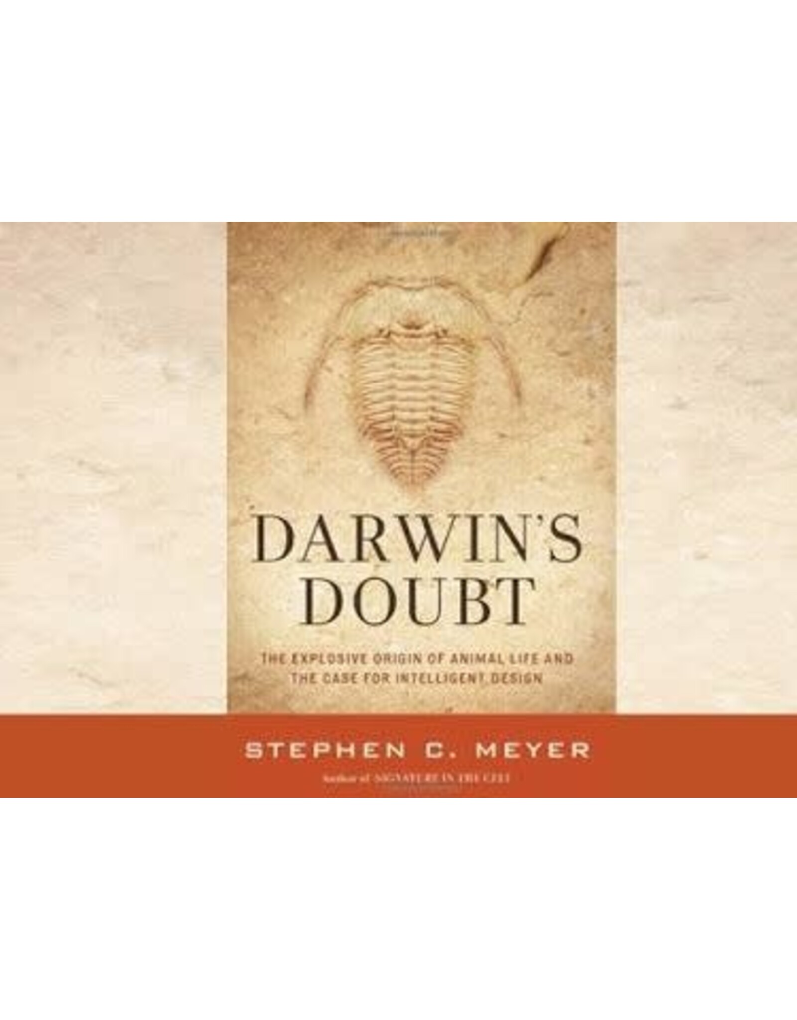 Stephen C. Meyer Darwin's Doubt: The Explosive Origin of Animal Life and Case for Intelligent Design