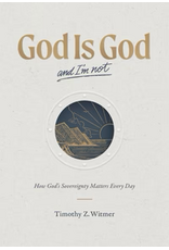 Timothy Witmer God is God and I'm Not