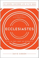 David Gibson Ecclesiastes: Life in the Light of Eternity, Study Guide with Leader's Notes
